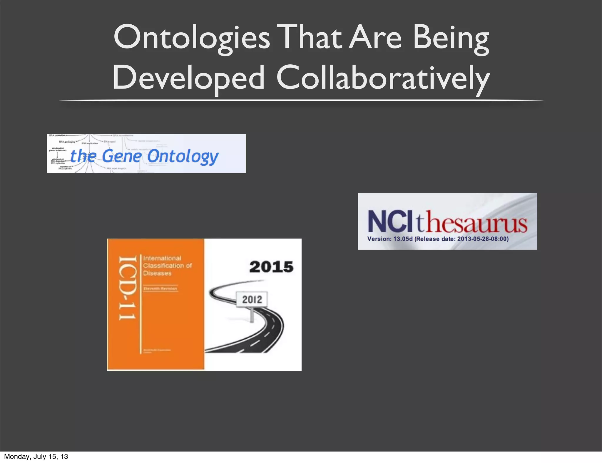 Ontologies That Are Being
Developed Collaboratively
Monday, July 15, 13
 