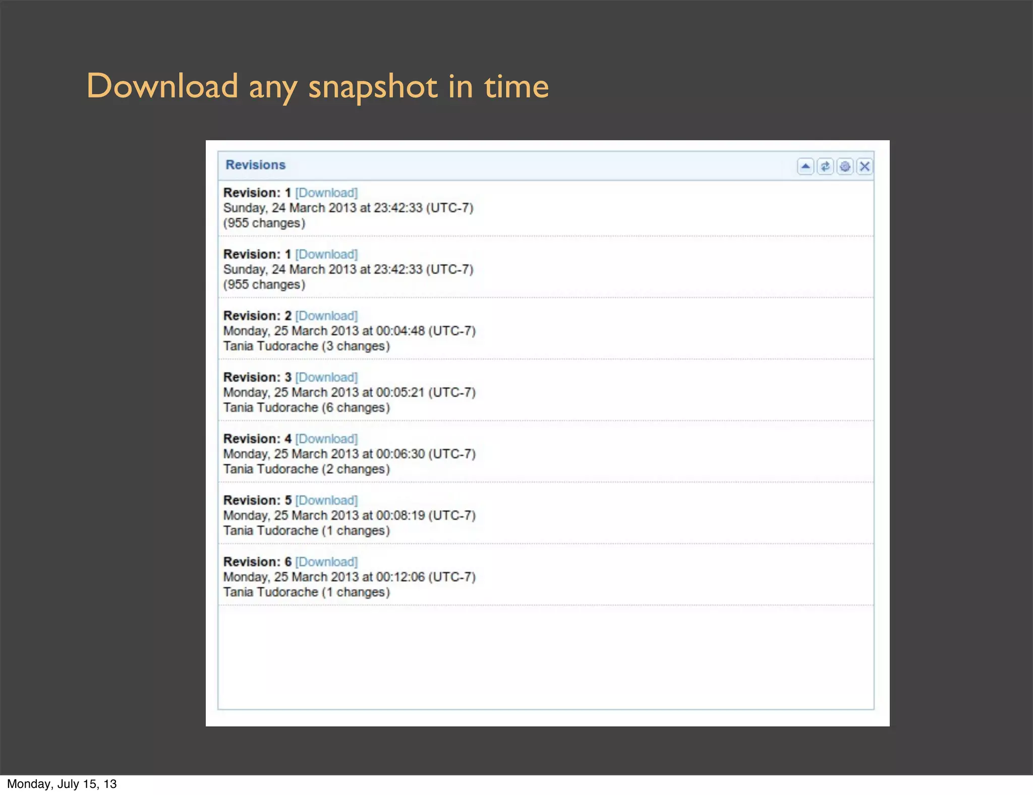 Download any snapshot in time
Monday, July 15, 13
 