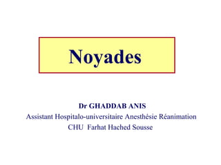 Noyades
Dr GHADDAB ANIS
Assistant Hospitalo-universitaire Anesthésie Réanimation
CHU Farhat Hached Sousse
 