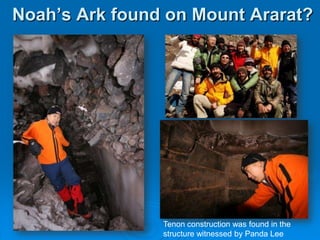 Noah’s Ark found on Mount Ararat?Tenon construction was found in the structure witnessed by Panda Lee