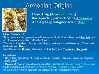 Armenian Origins ,[object Object],[object Object],[object Object],[object Object],[object Object],[object Object],[object Object],[object Object],[object Object],[object Object]