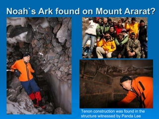 Noah`s Ark found on Mount Ararat? Tenon construction was found in the structure witnessed by Panda Lee 