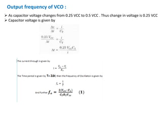 Output frequency of VCO :
 As capacitor voltage changes from 0.25 VCC to 0.5 VCC . Thus change in voltage is 0.25 VCC
 Capacitor voltage is given by
 