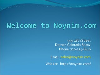 999 18th Street
Denver, Colorado 80202
Phone: 720-524-8616
Email :sales@noynim.com
Website : https://noynim.com/
 