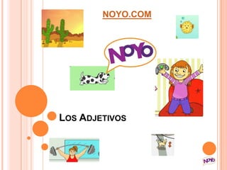NOYO.COM




LOS ADJETIVOS
 