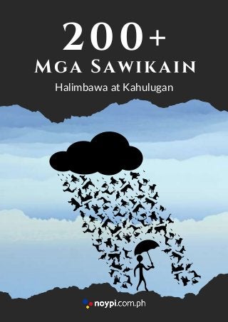 200+
Mga Sawikain
Halimbawa at Kahulugan
 