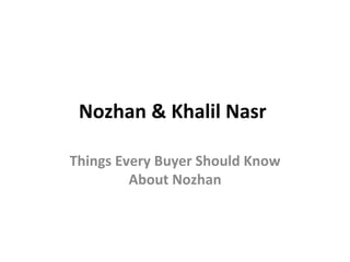 Nozhan & Khalil Nasr  Things Every Buyer Should Know About Nozhan 