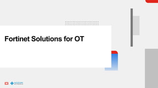 Fortinet Solutions for OT
 