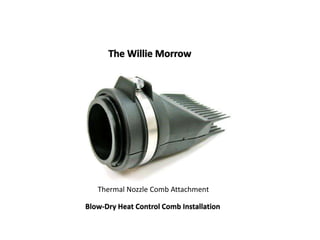 Thermal Nozzle Comb Attachment
Blow-Dry Heat Control Comb Installation
 