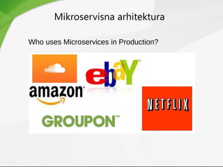Mikroservisna arhitektura
Who uses Microservices in Production?
 