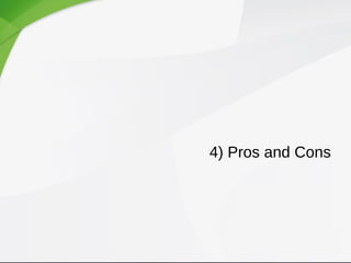 4) Pros and Cons
 