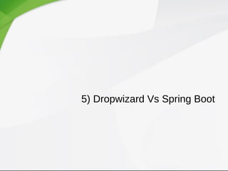 5) Dropwizard Vs Spring Boot
 