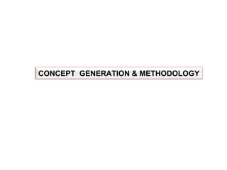 CONCEPT GENERATION & METHODOLOGY

 