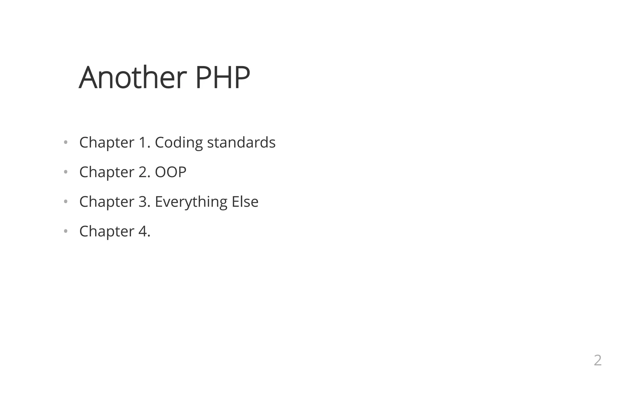 Another PHP
•   Chapter 1. Coding standards
•   Chapter 2. OOP
•   Chapter 3. Everything Else
•   Chapter 4.
2
 