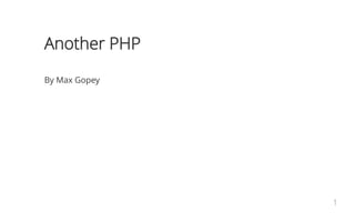Another PHP
By Max Gopey
1
 