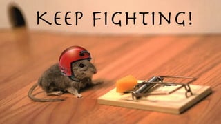 Keep Fighting!
 