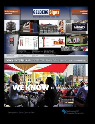 www.gelbergsigns.com 202.882.7733 | 1-800-4-Gelberg (443-5237) DC CBE Certified & MWAA LDBE
project management
fabrication
installation
service
ADA Signs & Systems
Awning/Canopies
Banners
Building Identification
Campaign Signs
Channel Letters
Channel Letters
Directional Signs
Drive-Thru Menu Boards
Electronic Message Displays
LED Signs
Wayfinding Signs
Neon Signs
Pylon/Monument Signs
Sign Cabinets
Banners
Digital Signs
Posters
Suite and Office Signs
Trade Show Displays
Wall and Window Graphics
Menu Board Systems
Retractable Bannerstands
 