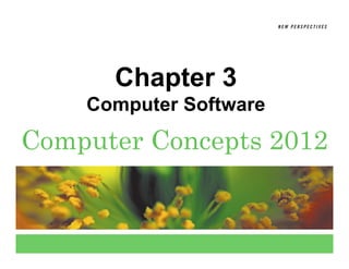 Chapter 3
    Computer Software
Computer Concepts 2012
 