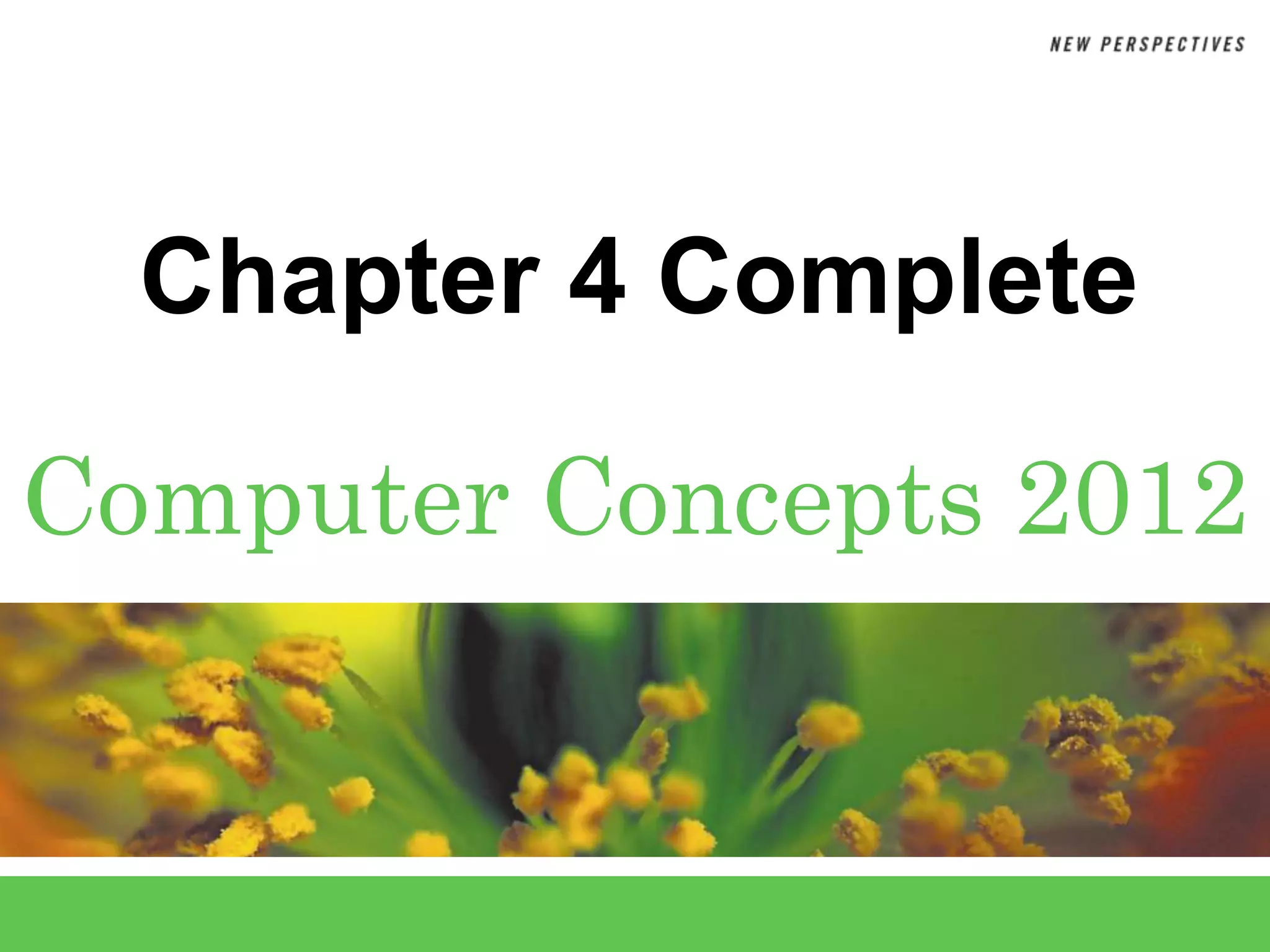 Chapter 4 Complete

Computer Concepts 2012
 