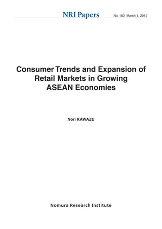 Consumer Trends and Expansion of
Retail Markets in Growing
ASEAN Economies
Nori KAWAZU
No. 182 March 1, 2013
 