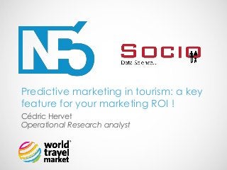 Cédric Hervet Operational Research analyst 
Predictive marketing in tourism: a key feature for your marketing ROI !  