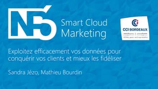 Marketing
Smart Cloud
Marketing
Smart Cloud
Exploitez efficacement vos données pour
conquérir vos clients et mieux les fidéliser
Sandra Jézo, Mathieu Bourdin
 