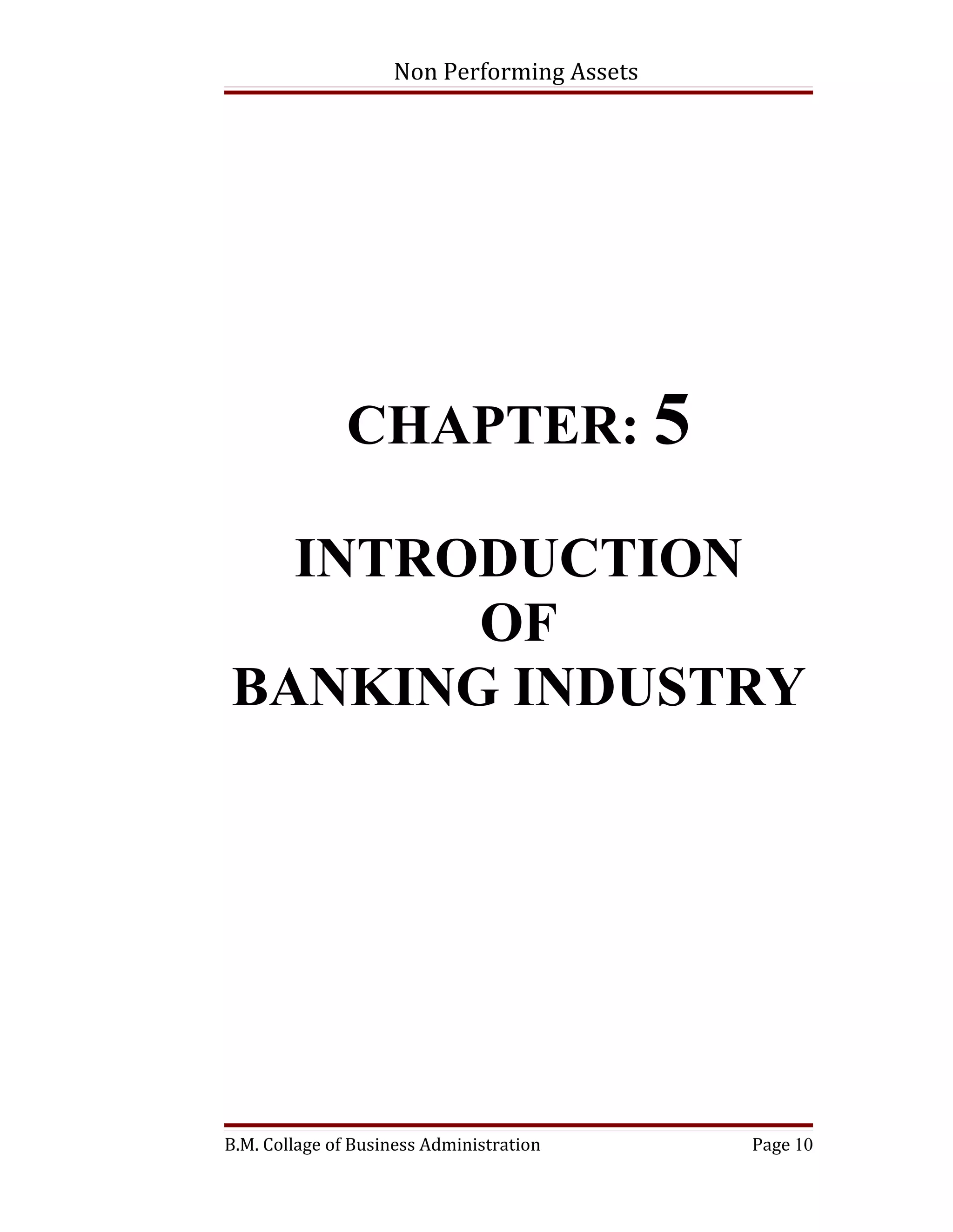 Non Performing Assets




               CHAPTER: 5

  INTRODUCTION
       OF
BANKING INDUSTRY




B.M. Collage of Business Administration     Page 10
 