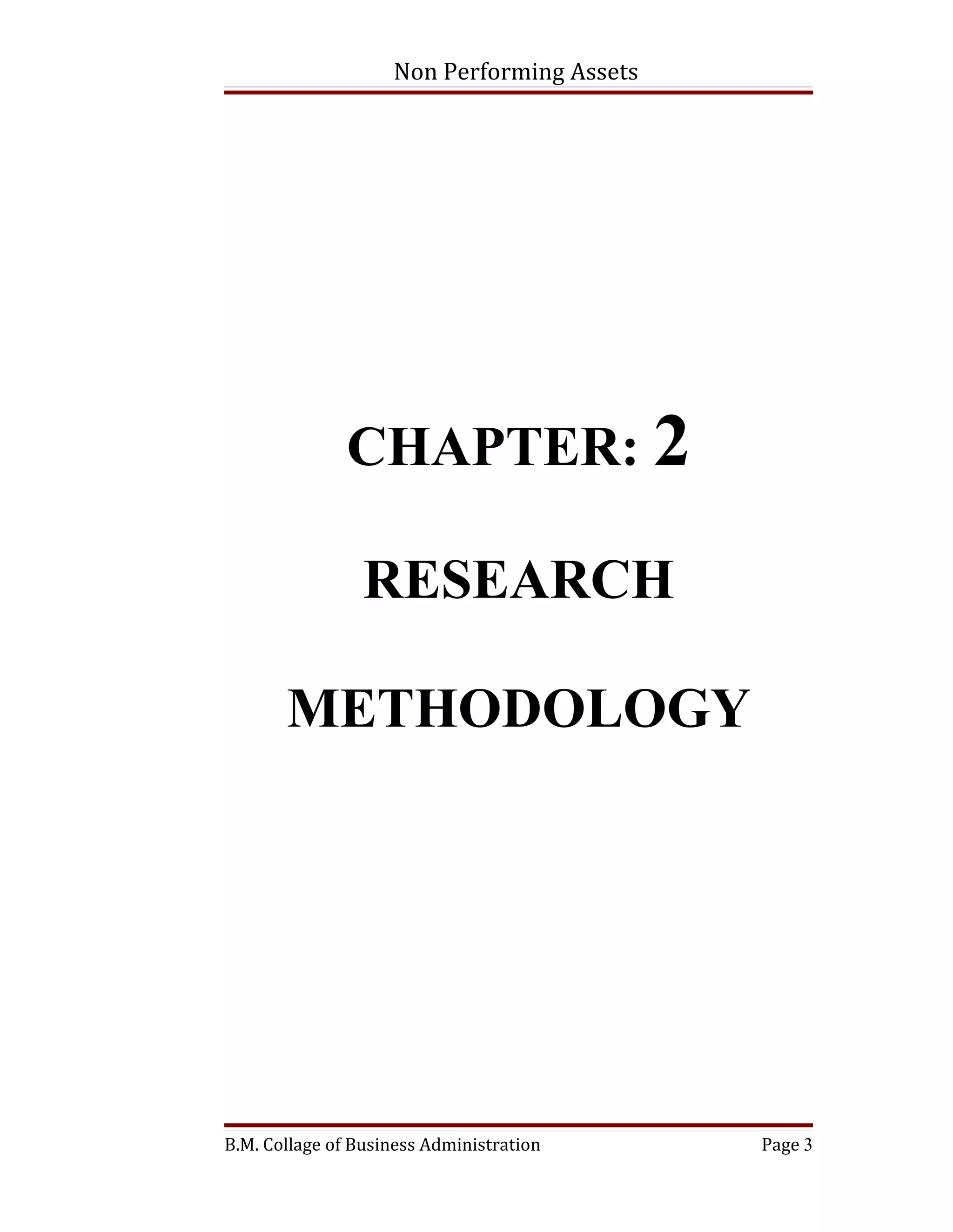 Non Performing Assets




               CHAPTER: 2

                 RESEARCH

       METHODOLOGY




B.M. Collage of Business Administration     Page 3
 