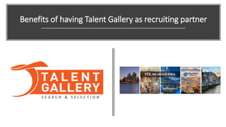 Benefits of having Talent Gallery as recruiting partner
 