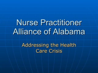 Nurse Practitioner Alliance of Alabama Addressing the Health Care Crisis 