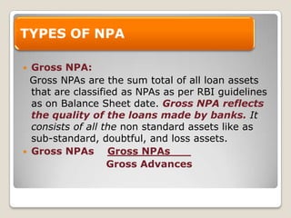 Earlier it was more than 3% of total assets and now it is 0.6%.OUT OF ORDERAn account should be treated as out of order if the outstanding balance remains continuously in excess of sanctioned limit /drawing power.OVERDUEAny amount due to the bank under any credit facility is ‘overdue’ if it is not paid on due date fixed by the bank.