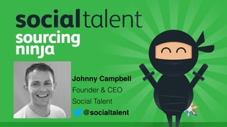 #SourceCon
Johnny Campbell
Founder & CEO
Social Talent
@socialtalent
 