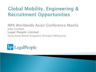 NPA Worldwide Asian Conference Manila John Corbett Legal People Limited Hong Kong Manila Singapore Shanghai Melbourne 
