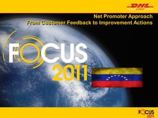 Net Promoter Approach
From Customer Feedback to Improvement Actions
 