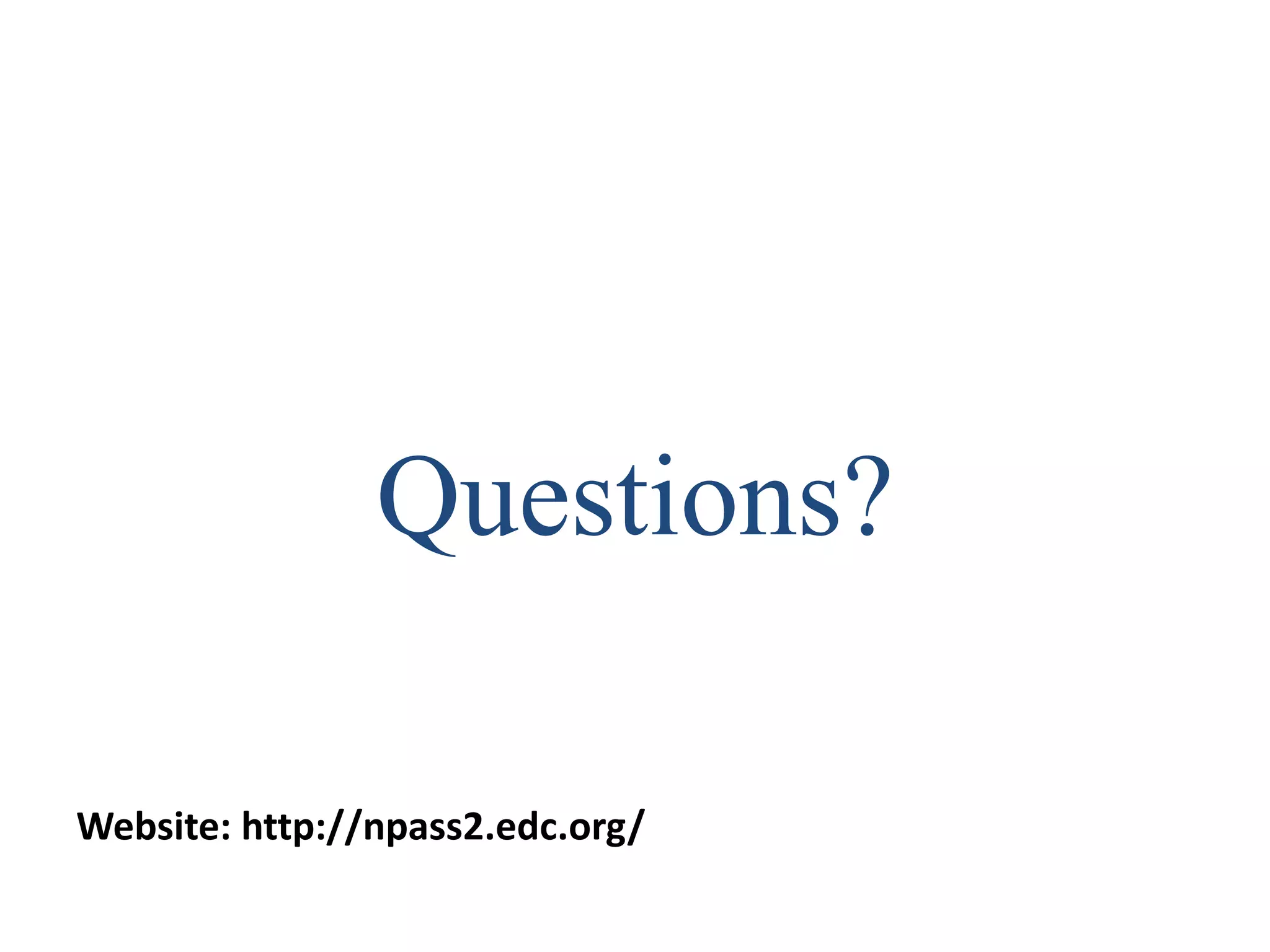 Questions?
Website: http://npass2.edc.org/
 
