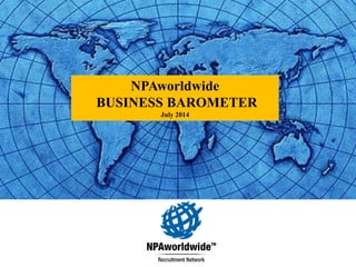 NPAworldwide 
BUSINESS BAROMETER 
July 2014  