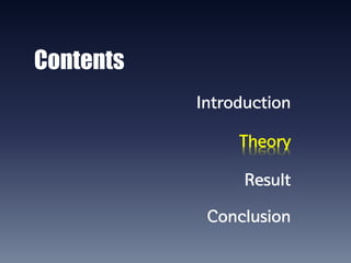 Contents
           Introduction

                Theory

                 Result

            Conclusion
 