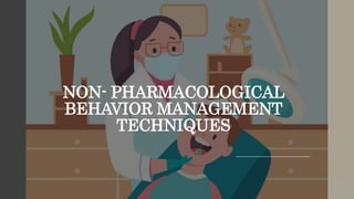 NON- PHARMACOLOGICAL
BEHAVIOR MANAGEMENT
TECHNIQUES
68
 
