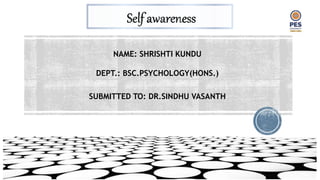NAME: SHRISHTI KUNDU
DEPT.: BSC.PSYCHOLOGY(HONS.)
SUBMITTED TO: DR.SINDHU VASANTH
 