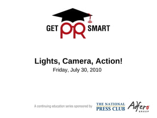 Lights, Camera, Action! Friday, July 30, 2010 