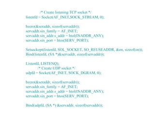 /* Create listening TCP socket */
listenfd = Socket(AF_INET,SOCK_STREAM, 0);

bzero(&seraddr, sizeof(servaddr));
servaddr....