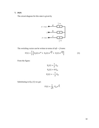 10
7. PON
The circuit diagram for this state is given by
E=+Vdc/2
E=-Vdc/2
R
R
R
Z
Vdc
2
1
Vdc
2
1
a
b
c
The switching vector can be written in terms of .
From the figure:
Substituting in we get:
 