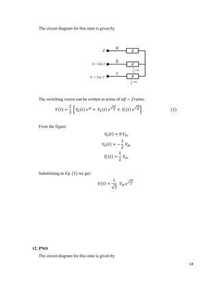 14
The circuit diagram for this state is given by
E=+Vdc/2
E=-Vdc/2
R
R
R
Z
Vdc
2
1
Vdc
2
1
a
b
c
The switching vector can be written in terms of .
From the figure:
Substituting in we get:
12. PNO
The circuit diagram for this state is given by
 