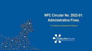 Compliance Department Report
NPC Circular No. 2022-01:
Administrative Fines.
 