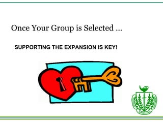 SUPPORTING THE EXPANSION IS KEY! Once Your Group is Selected … 