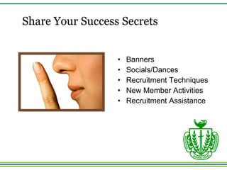 Share Your Success Secrets Banners Socials/Dances Recruitment Techniques New Member Activities Recruitment Assistance 
