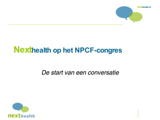 Next health op het NPCF-congres De start van een conversatie 