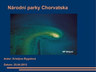 Národní parky Chorvatska




                           NP Brijuni


Autor: Kristýna Rygolová

Datum: 25.04.2012
 