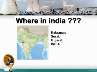 Kakrapar;
Surat;
Gujarat;
INDIA
 