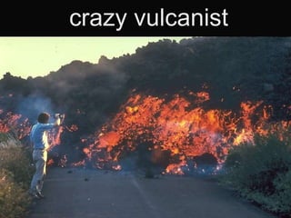 crazy vulcanist  